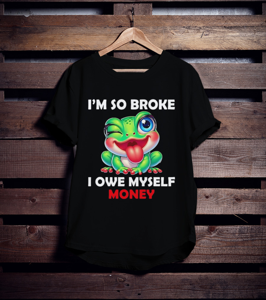 I'm So Broke I Owe Myself Money Cartoon Frog Winking Tongue Out T-Shirt