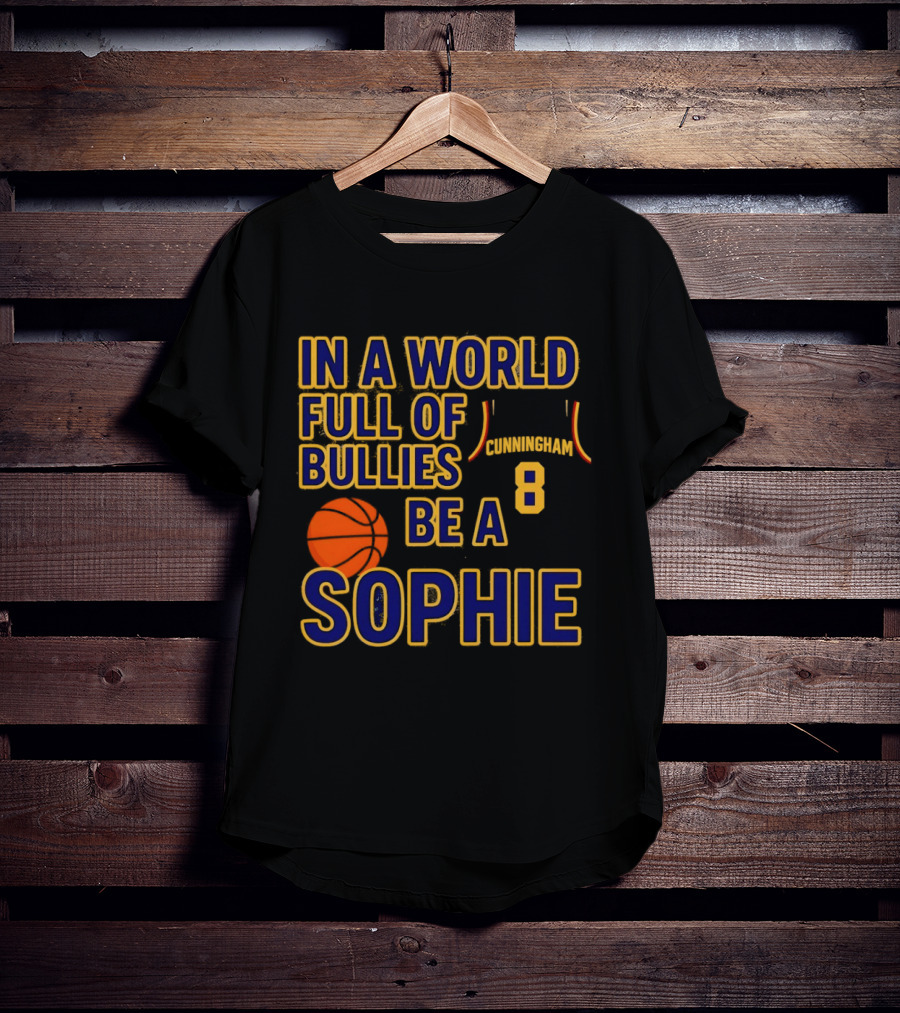 In A World Full Of Bullies Be A Sophie Cunningham 8 Basketball T-Shirt