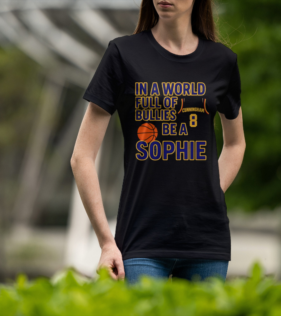 In A World Full Of Bullies Be A Sophie Cunningham 8 Basketball T-Shirt
