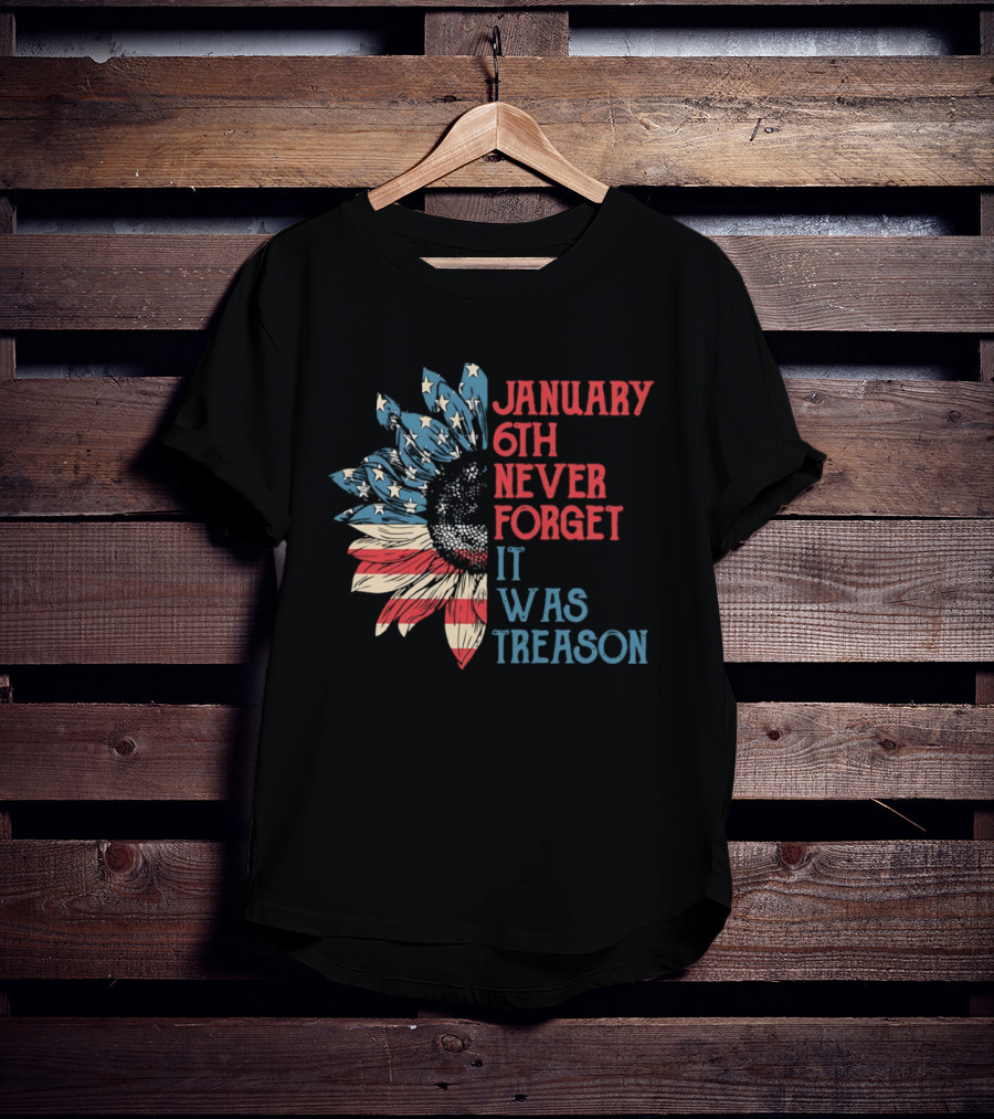 January 6th Never Forget It Was Treason American Flag Sunflower T-Shirt