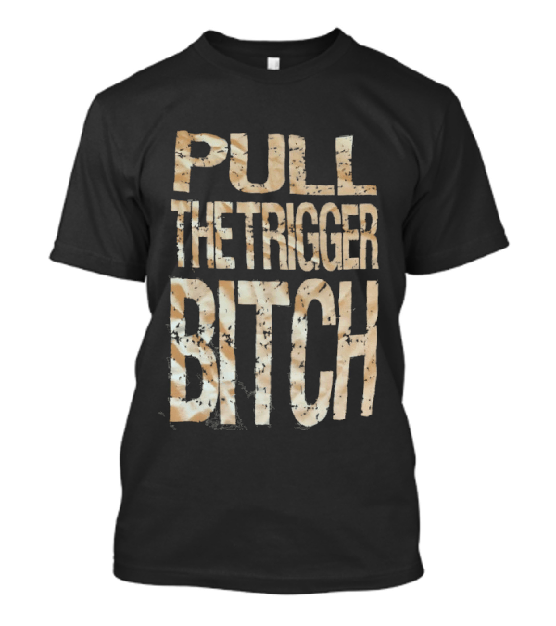 Pull The Trigger Bitch T-Shirt