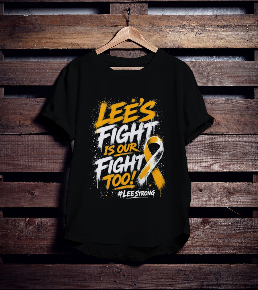 Lee's Fight Is Our Fight Too Ribbon LeeStrong Cancer Awareness T-Shirt