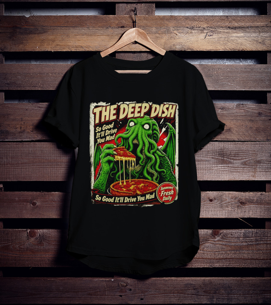 The Deep Dish Cthulhu So Good It'll Drive You Mad Summoned Fresh Daily T-Shirt