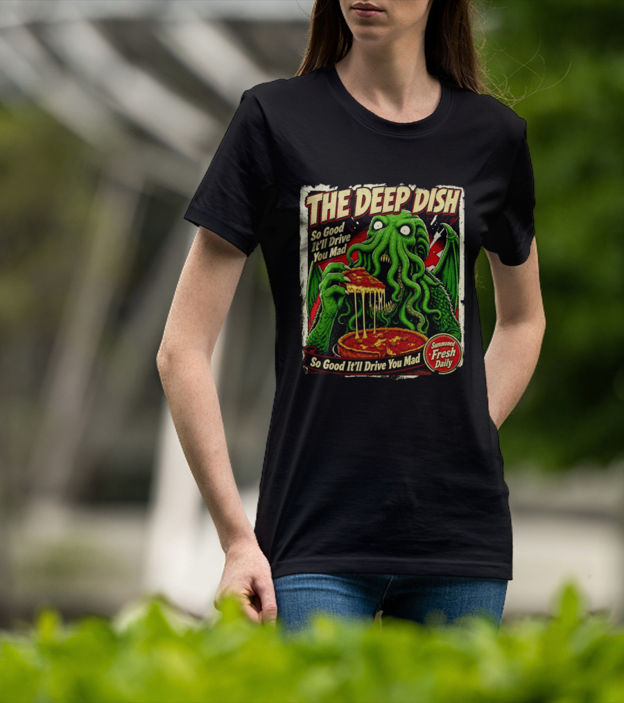 The Deep Dish Cthulhu So Good It'll Drive You Mad Summoned Fresh Daily T-Shirt
