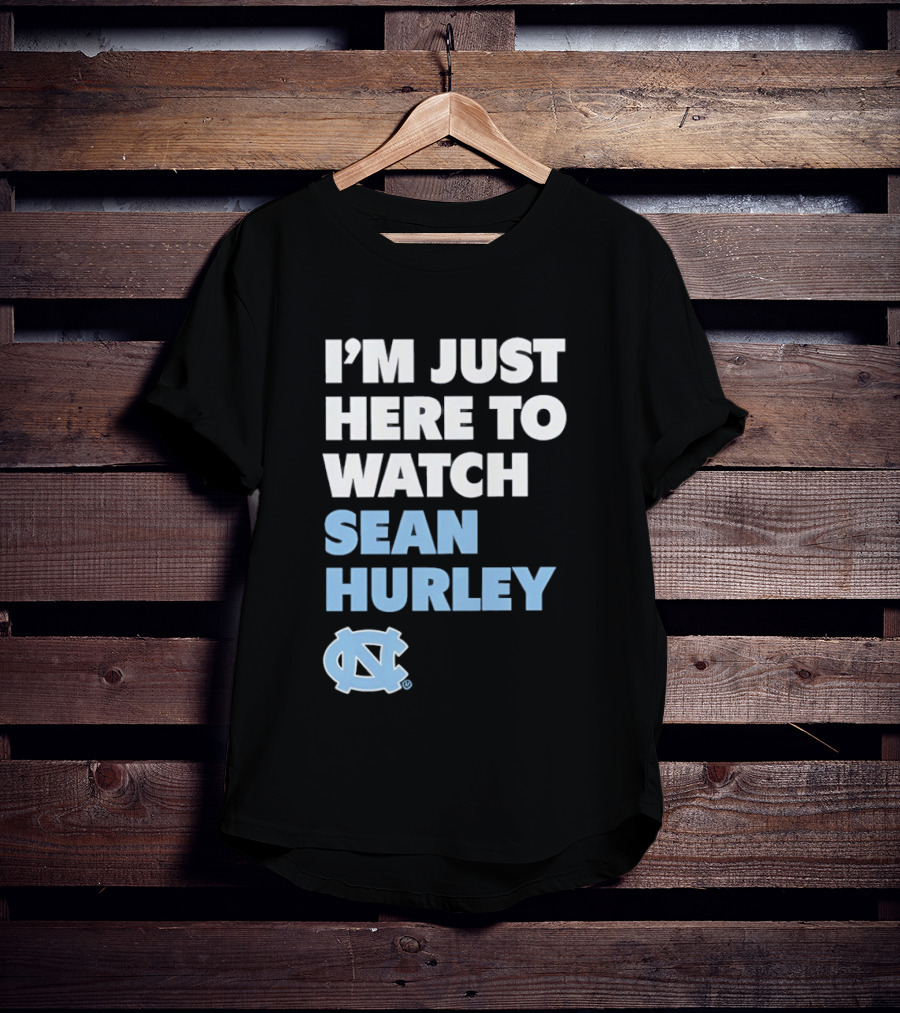 North Carolina Tar Heels I'm Just Here To Sean Hurley T-Shirt