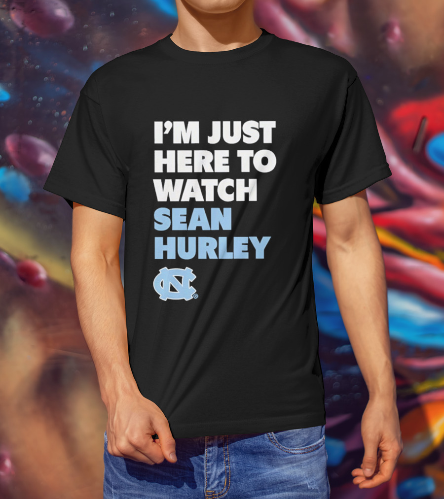 North Carolina Tar Heels I'm Just Here To Sean Hurley T-Shirt