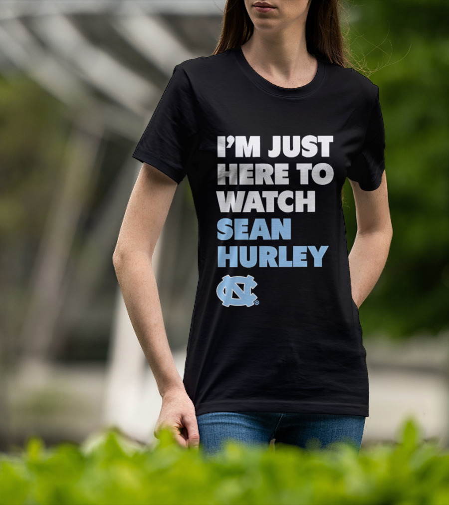 North Carolina Tar Heels I'm Just Here To Sean Hurley T-Shirt