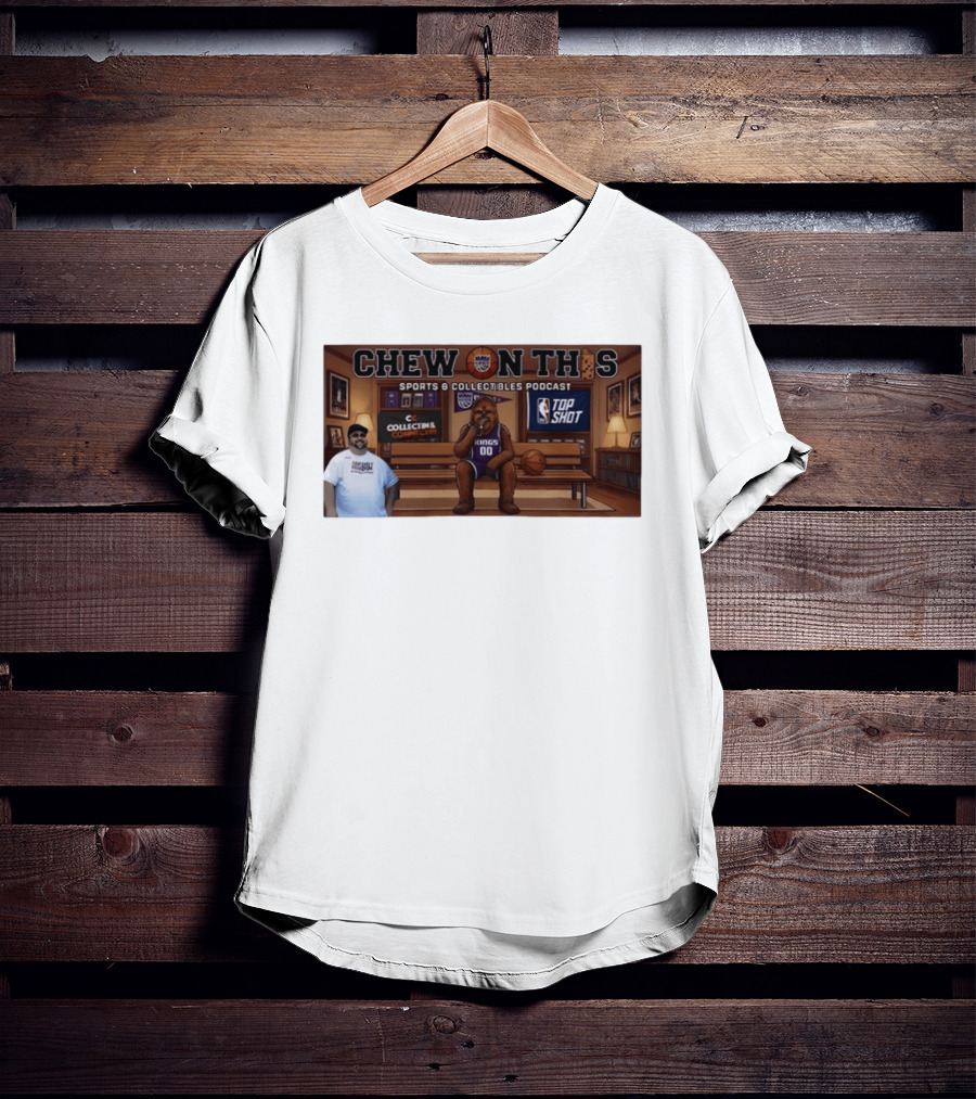 Chew On This Sports Collectibles Podcast Sacramento Kings Chewbacca 00 Jersey Bench Top Shot Collecting Connect T-Shirt