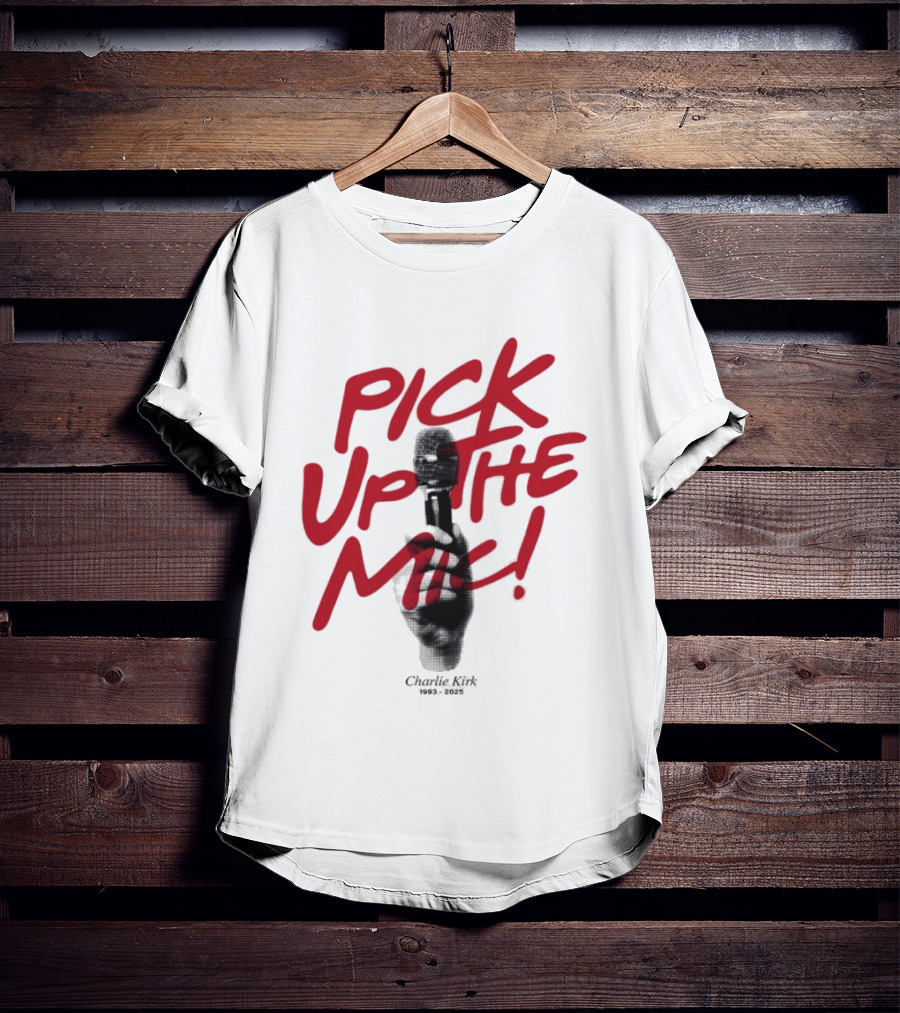 Pick Up The Mic Charlie Kirk 1993 2025 Microphone Hand T-Shirt