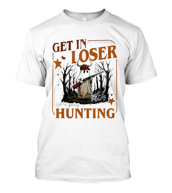 Get In Loser We're Going Hunting Ghost In Forest With Stars And Gun T-Shirt