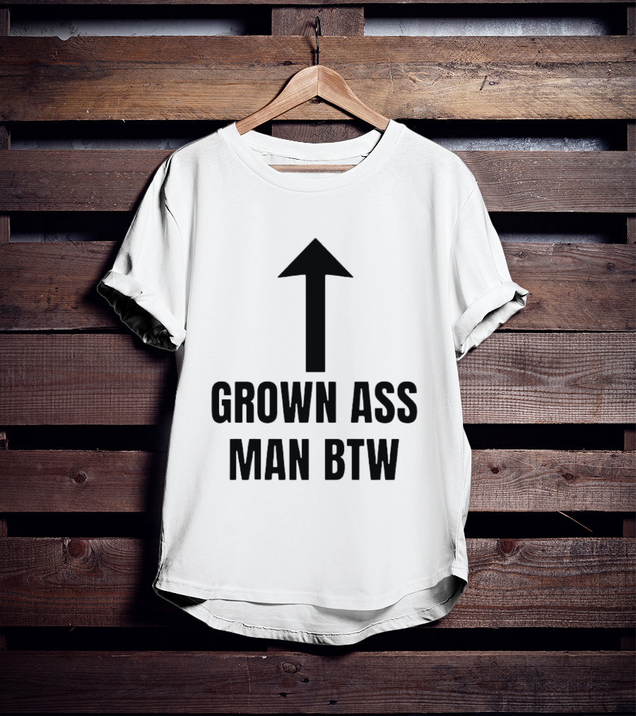 Grown Ass Man BTW Up Arrow T-Shirt