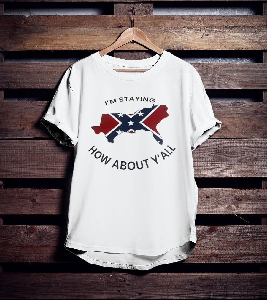 Texas Confederate Flag I’m Staying How About Y’all T-Shirt