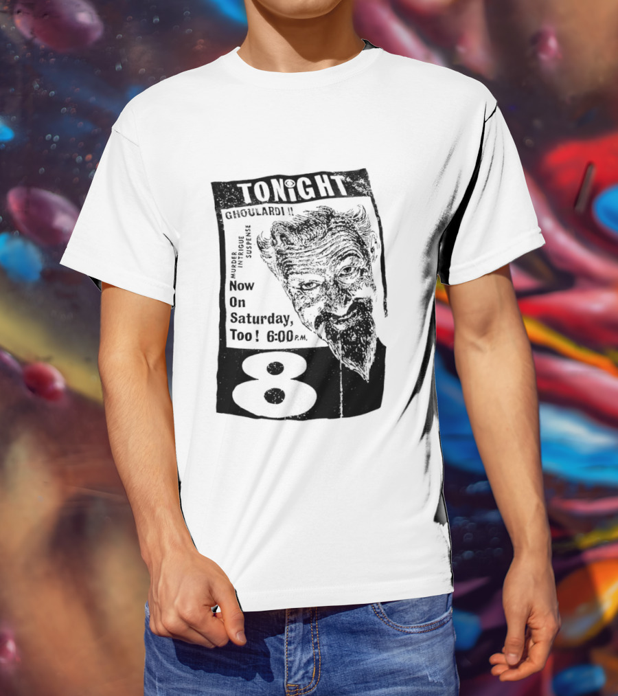 Tonight Ghoulardi Murder Intrigue Suspense Saturday 6 00 PM 8 T-Shirt