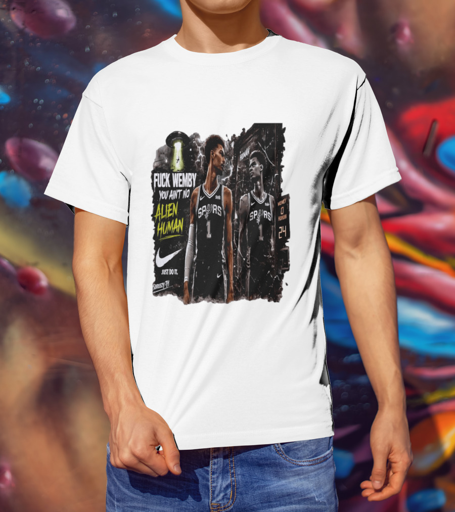 Fuck Wemby You Ain't No Alien Human Spurs Just Do It Ufo T-Shirt