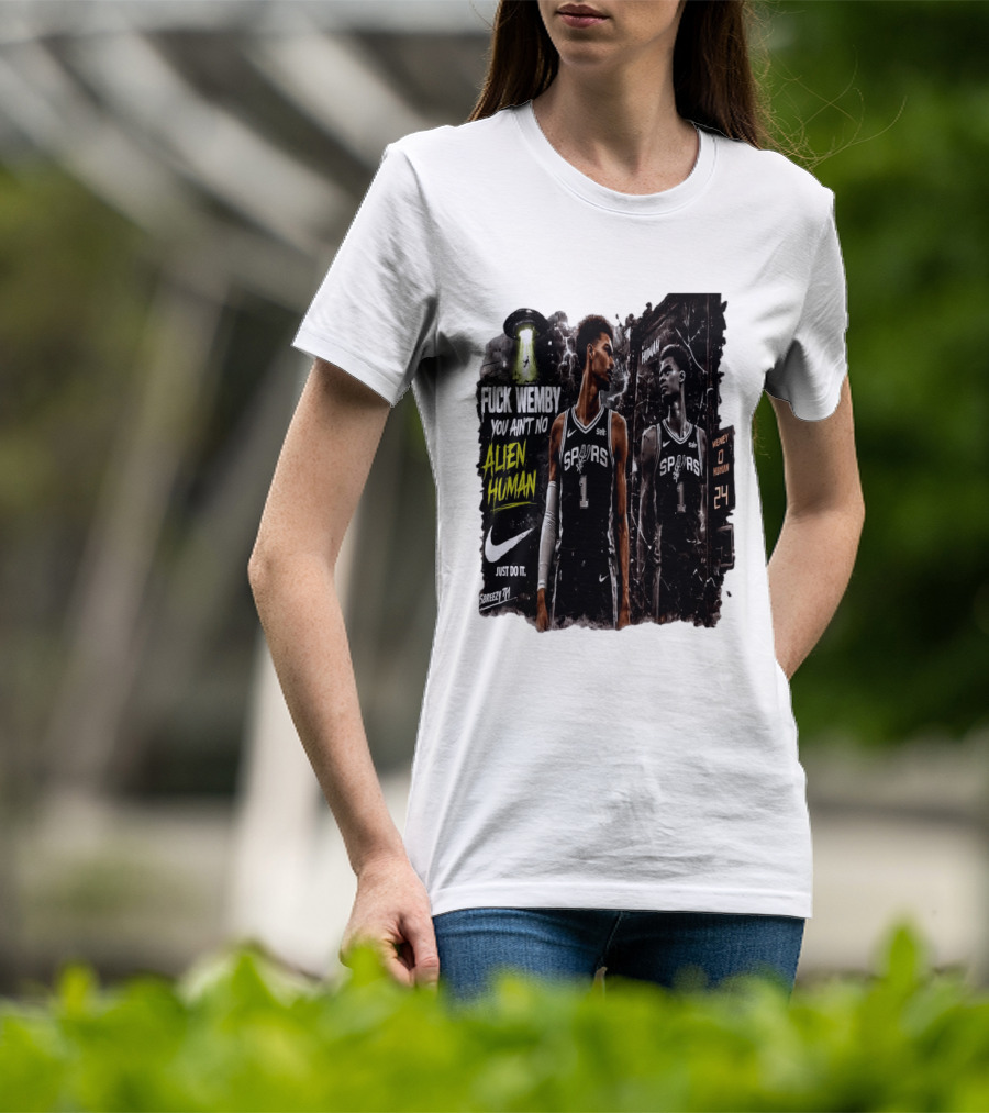 Fuck Wemby You Ain't No Alien Human Spurs Just Do It Ufo T-Shirt
