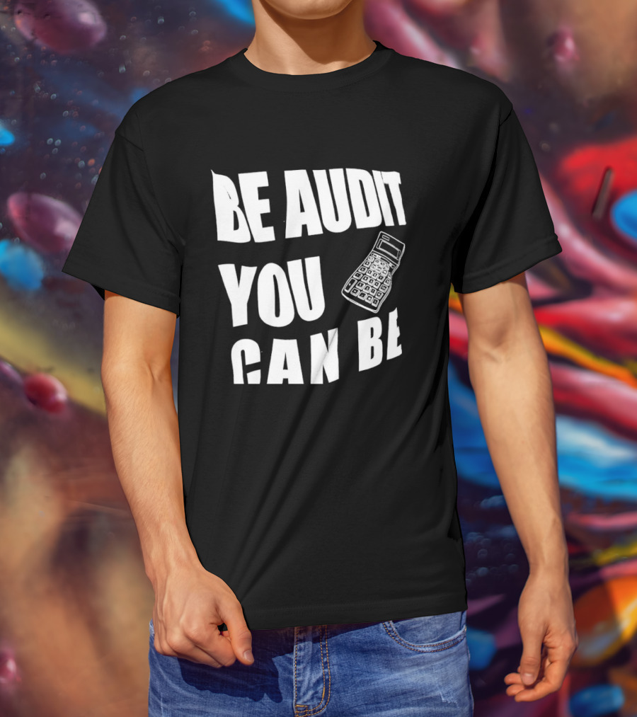 Be Audit You Can Be Accounting Auditor Calculator T-Shirt