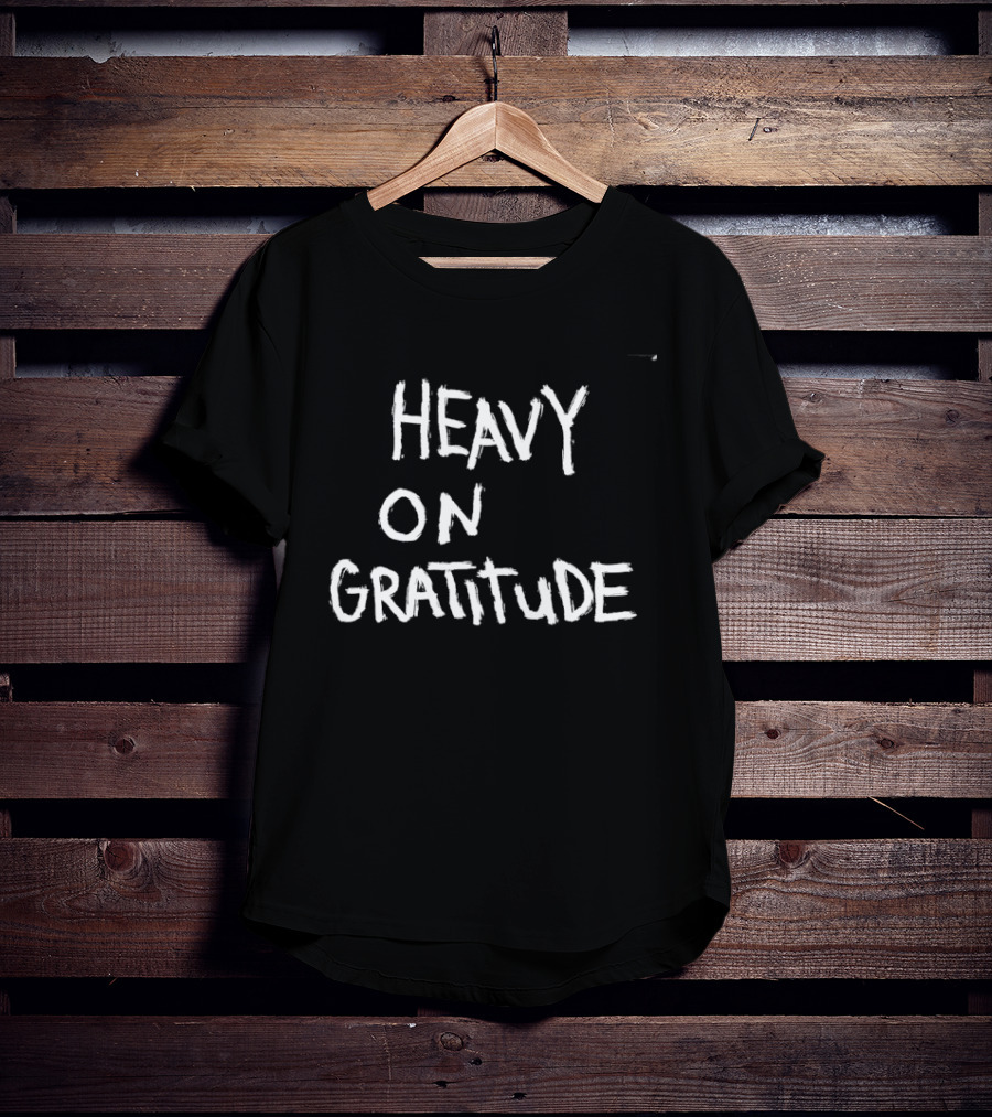 Heavy On Gratitude Positive Vibes Thankful T-Shirt