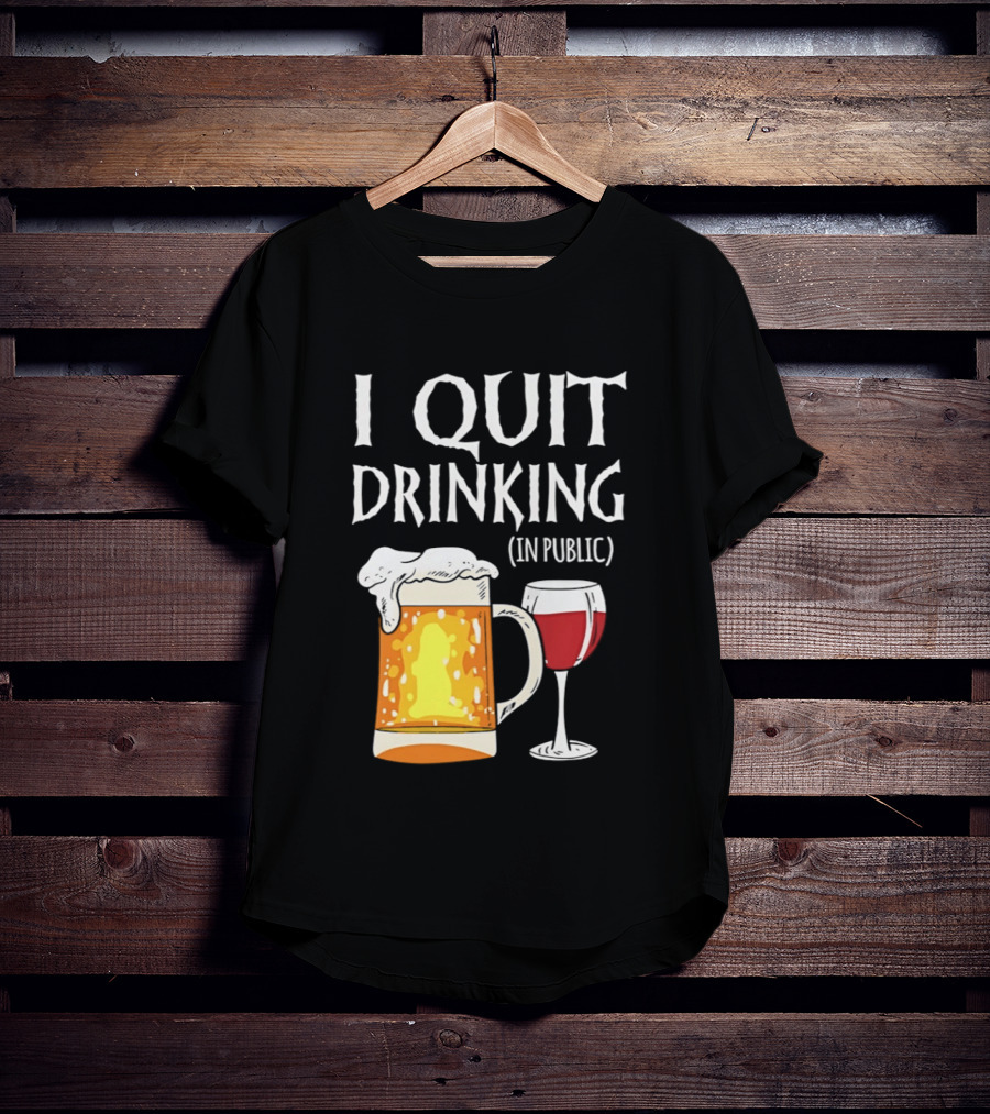 I Quit Drinking In Public Beer And Wine Glass T-Shirt