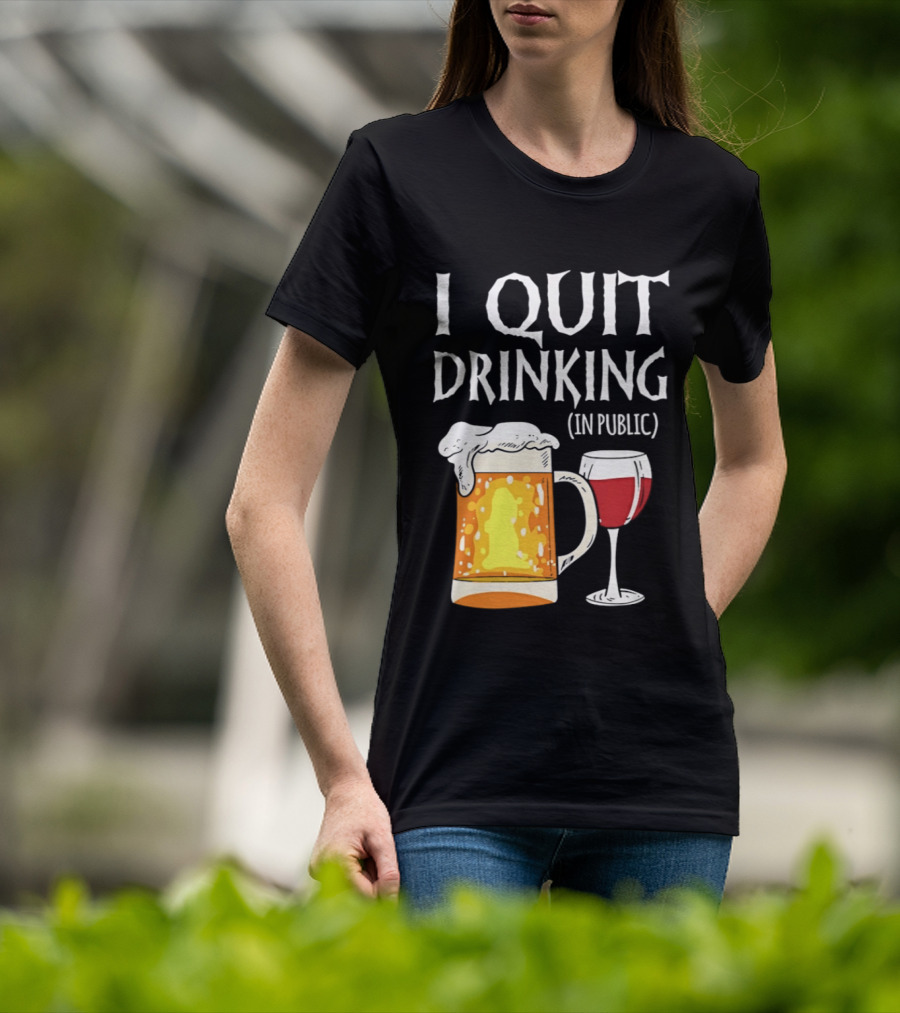 I Quit Drinking In Public Beer And Wine Glass T-Shirt
