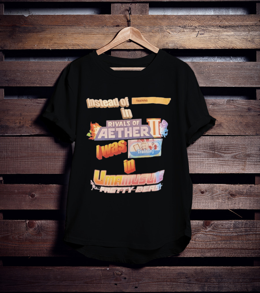 Instead Of Training In Rivals Of Aether II I Was In Umamusume Pretty Derby T-Shirt