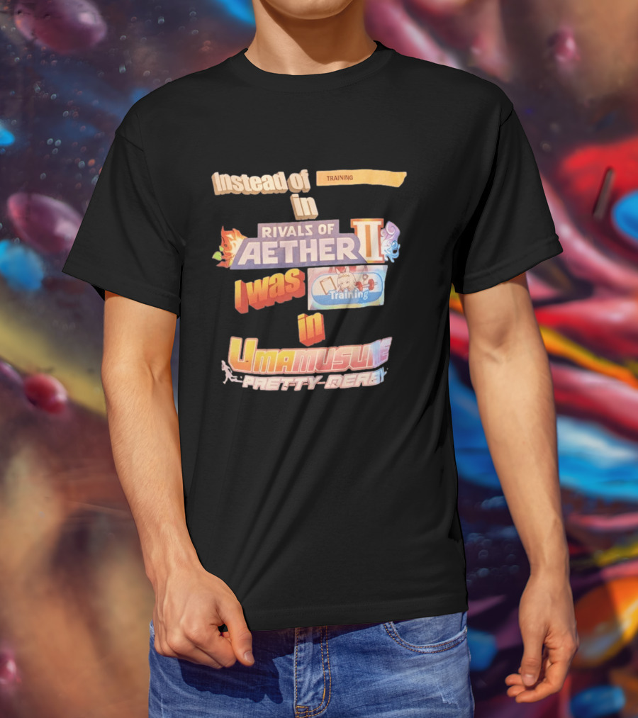 Instead Of Training In Rivals Of Aether II I Was In Umamusume Pretty Derby T-Shirt