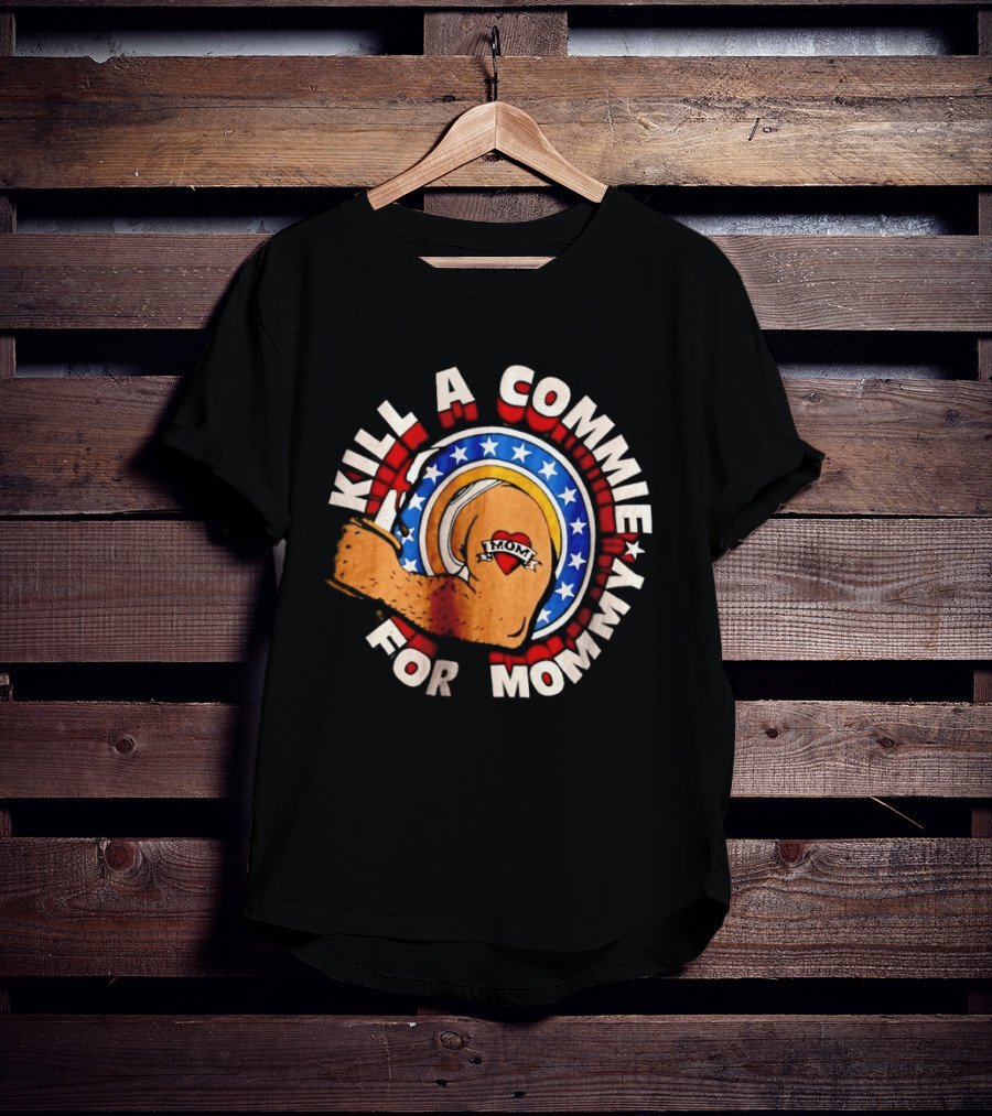 Kill A Commie For Mommy Hammer Arm Stars Tattoo Heart T-Shirt