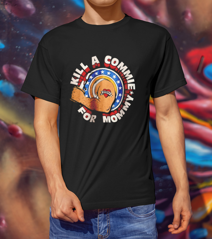 Kill A Commie For Mommy Hammer Arm Stars Tattoo Heart T-Shirt