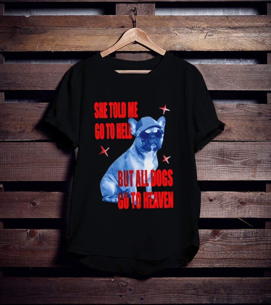 Sassy French Bulldog She Told Me Go To Hell But All Dogs Go To Heaven T-Shirt