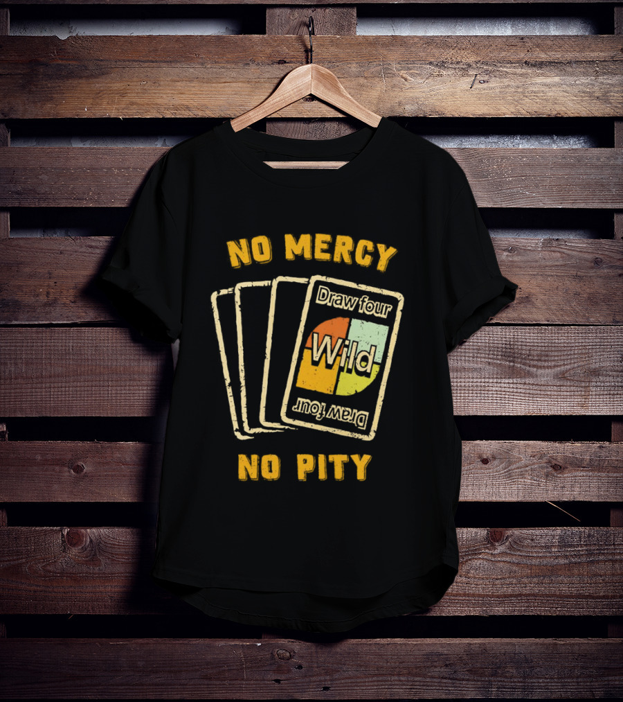 No Mercy No Pity Draw Four Wild Card Game Humor T-Shirt