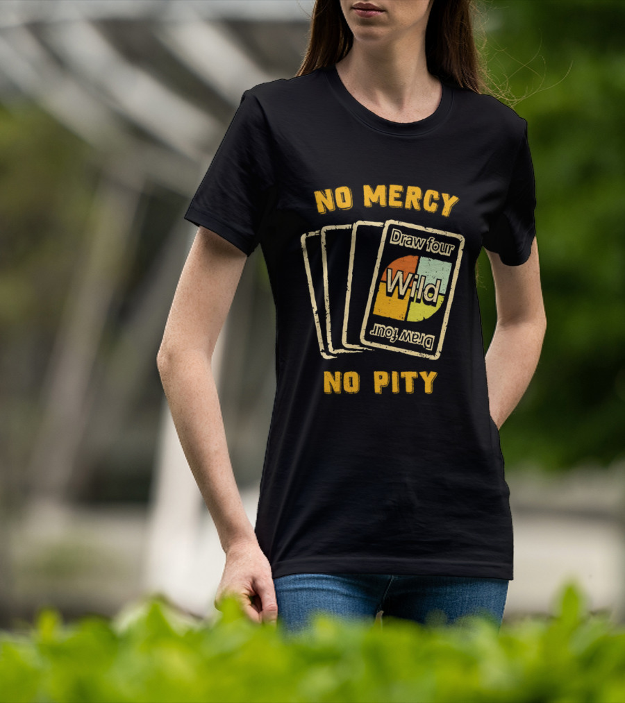 No Mercy No Pity Draw Four Wild Card Game Humor T-Shirt