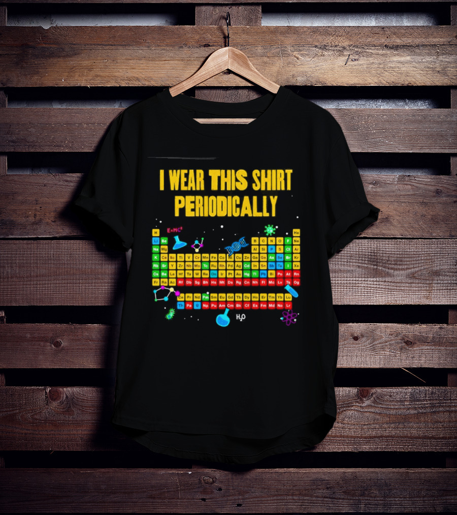 I Wear This Periodically Fun Periodic Table Science T-Shirt