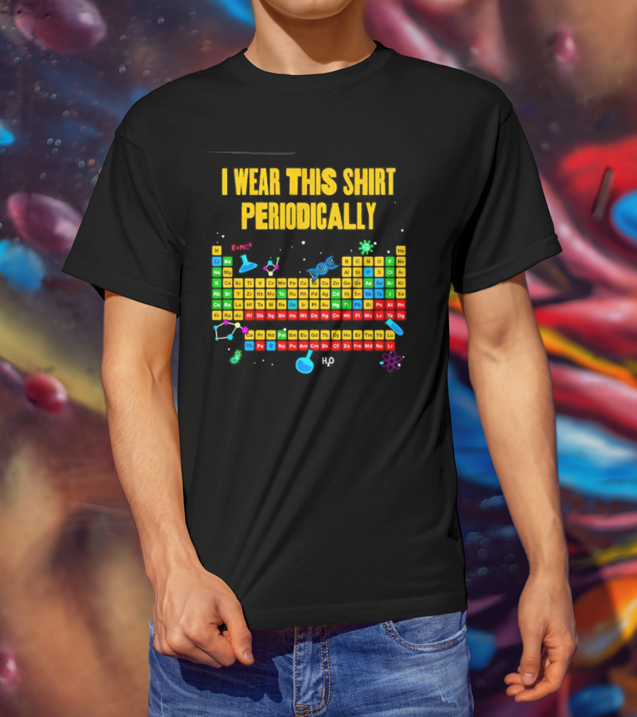 I Wear This Periodically Fun Periodic Table Science T-Shirt