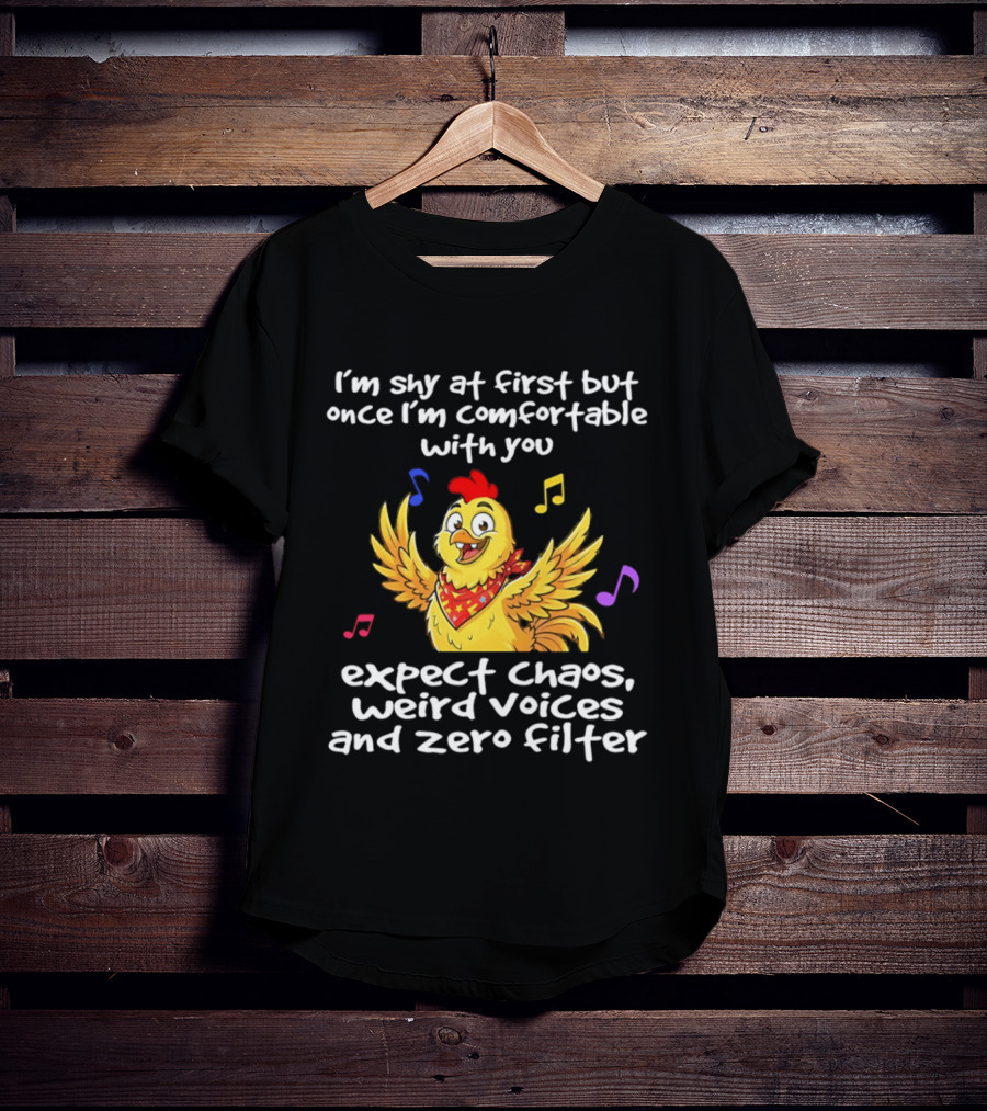 I'm Shy At First But Expect Chaos Weird Voices And Zero Filter Funny Chicken T-Shirt
