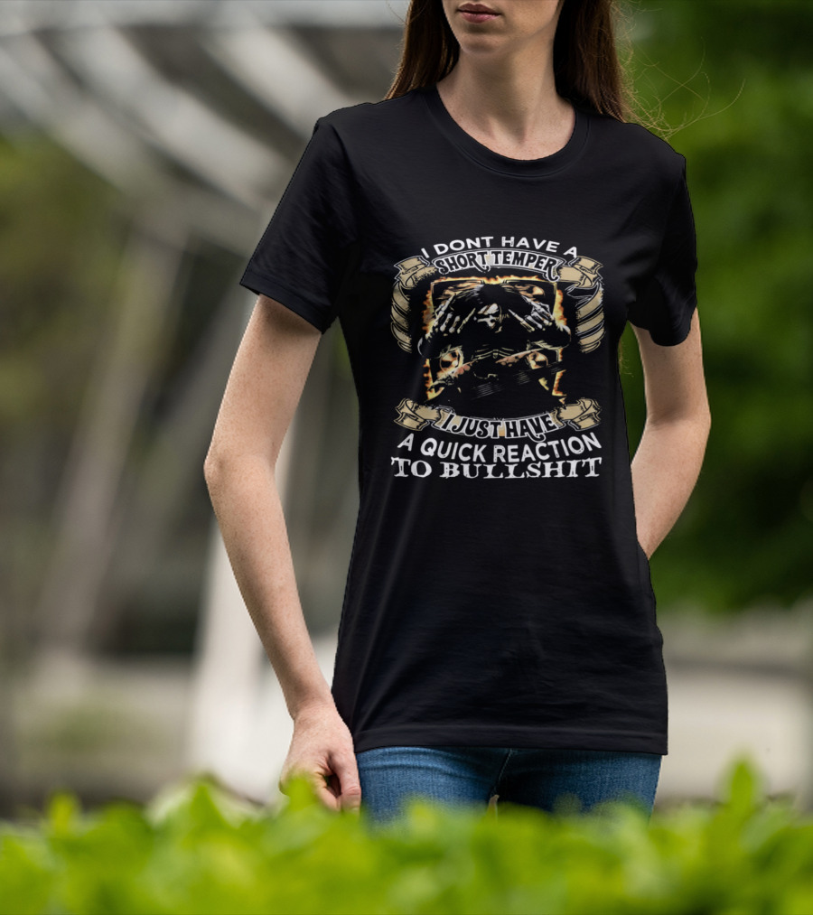 Skeleton Humor I Don't Have A Short Temper I Just Have A Quick Reaction To Bullshit T-Shirt