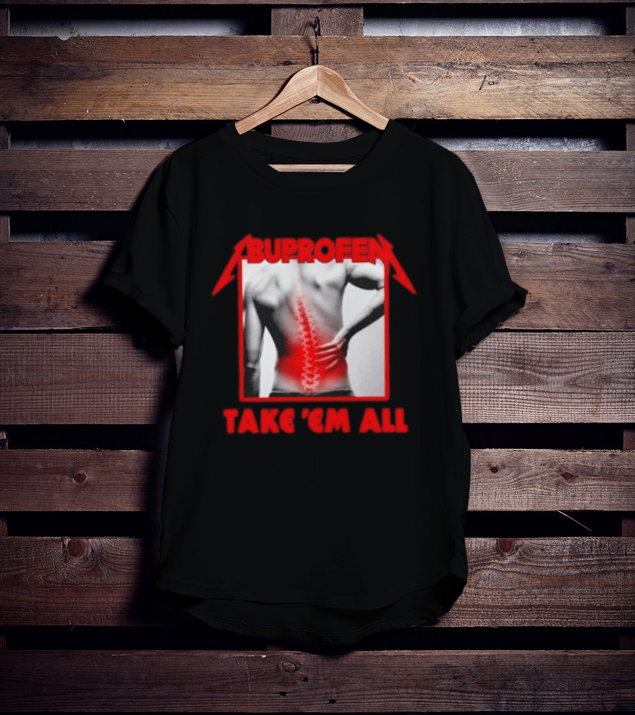 Ibuprofen Take 'Em All Back Pain Relief T-Shirt