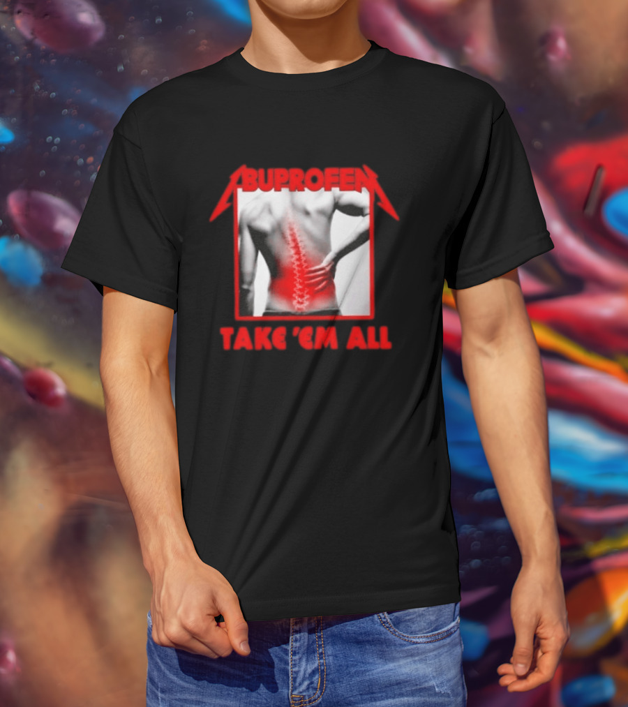 Ibuprofen Take 'Em All Back Pain Relief T-Shirt
