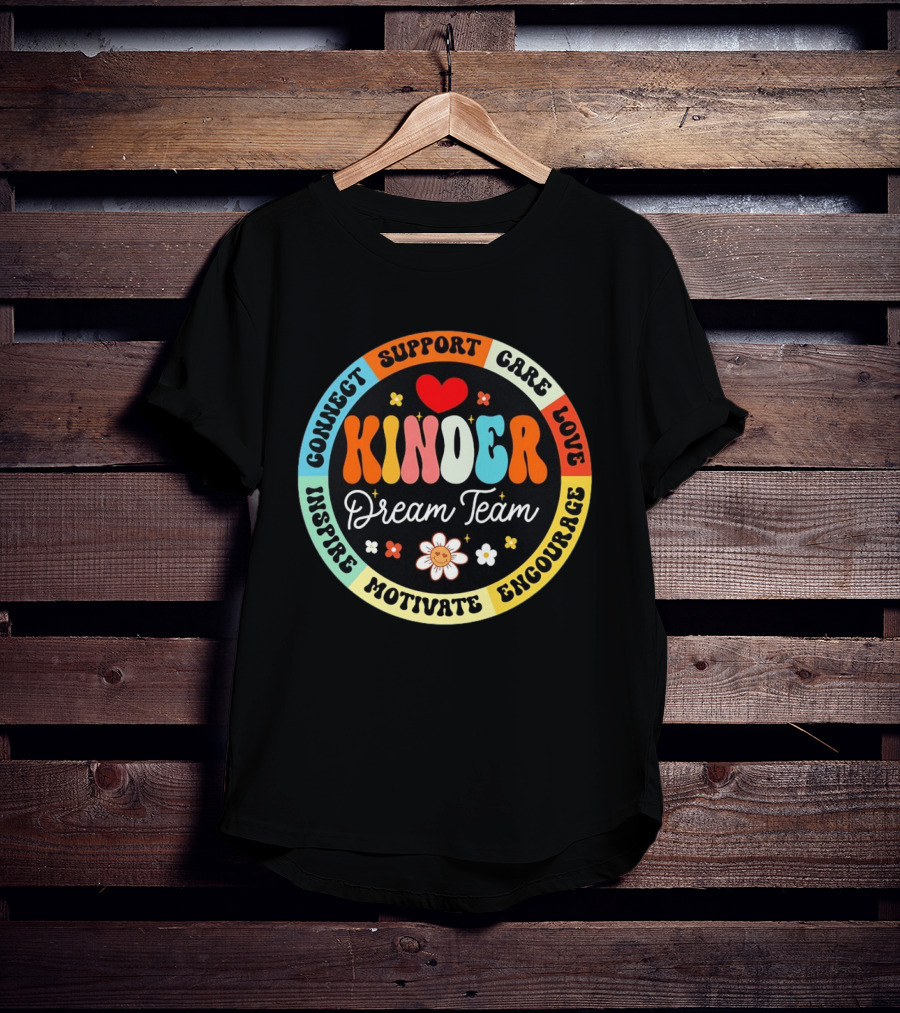 Kinder Dream Team Connect Support Care Love Inspire Motivate Encourage T-Shirt