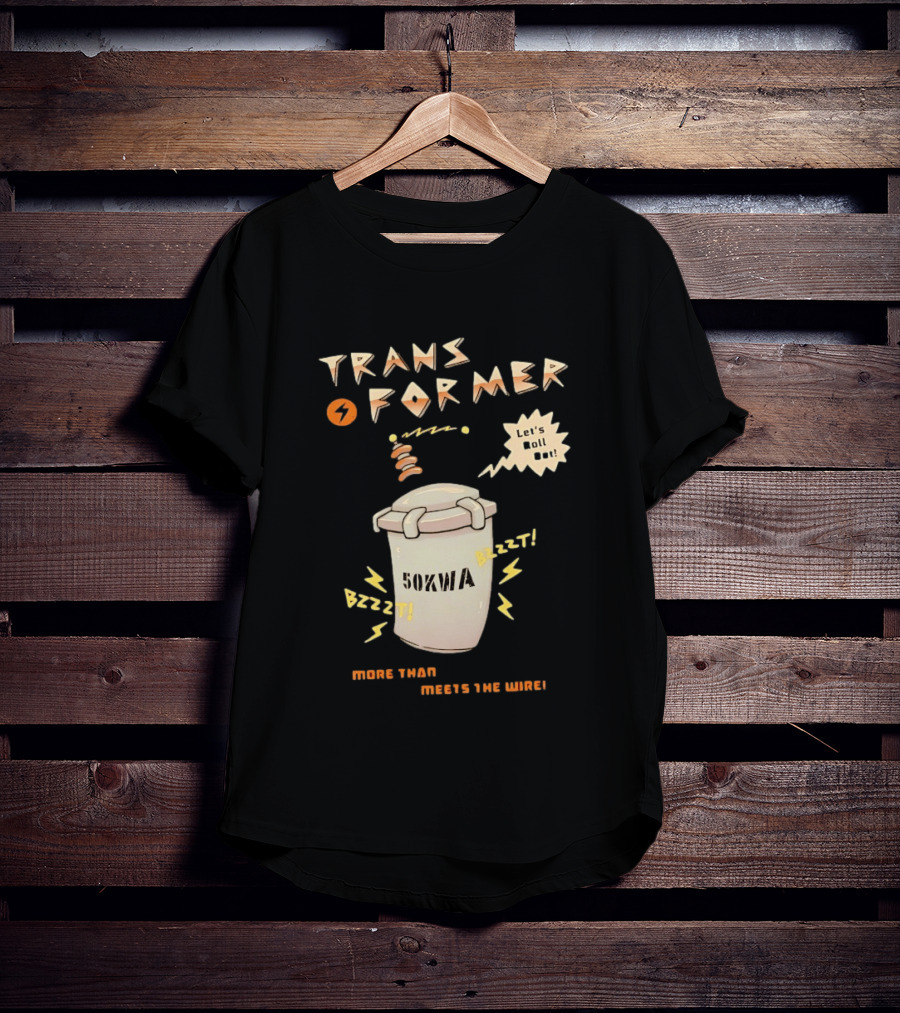 Transformer 50kVA Let's Roll Out Since 1984 Meets The Need Bzzzt T-Shirt