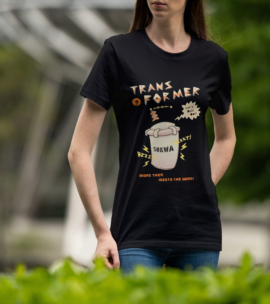 Transformer 50kVA Let's Roll Out Since 1984 Meets The Need Bzzzt T-Shirt