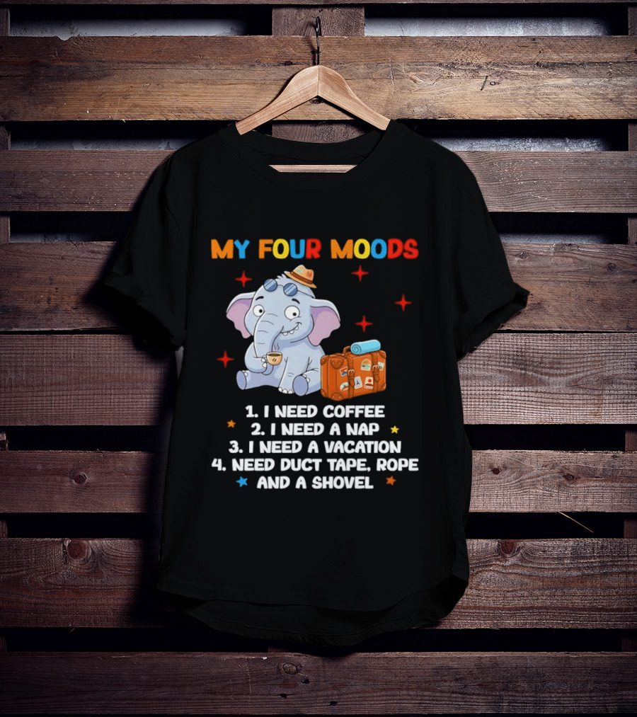 My Four Moods I Need Coffee Nap Vacation Duct Tape Rope Shovel T-Shirt