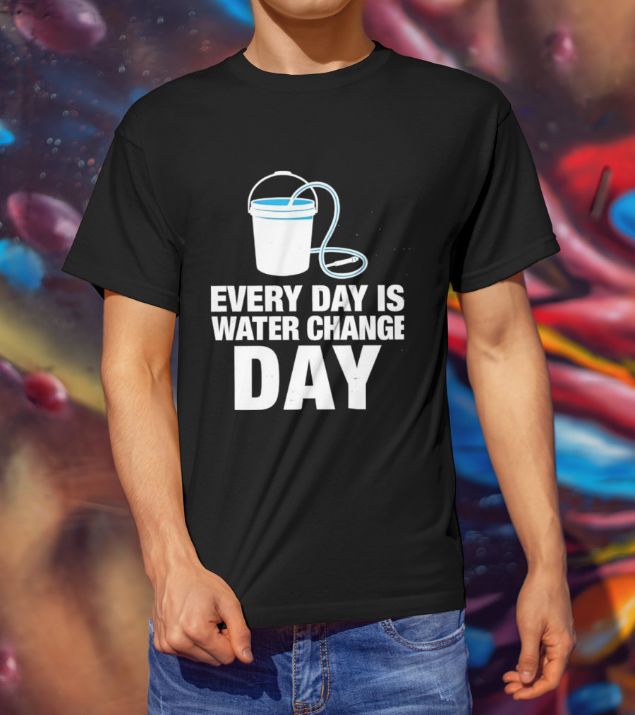 Aquarium Every Day Is Water Change Day Bucket T-Shirt