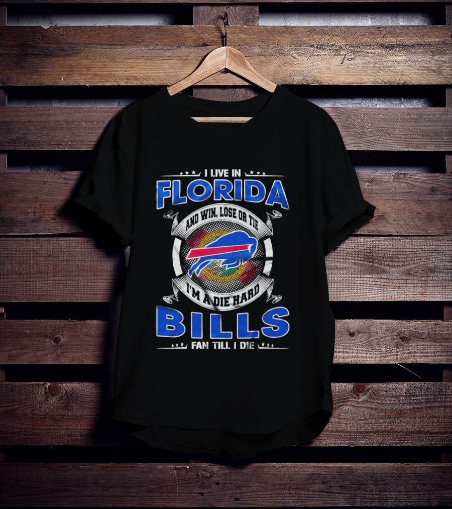 I Live In Florida Buffalo Bills Fan Till I Die Win Lose Or Tie I'm A Die Hard T-Shirt