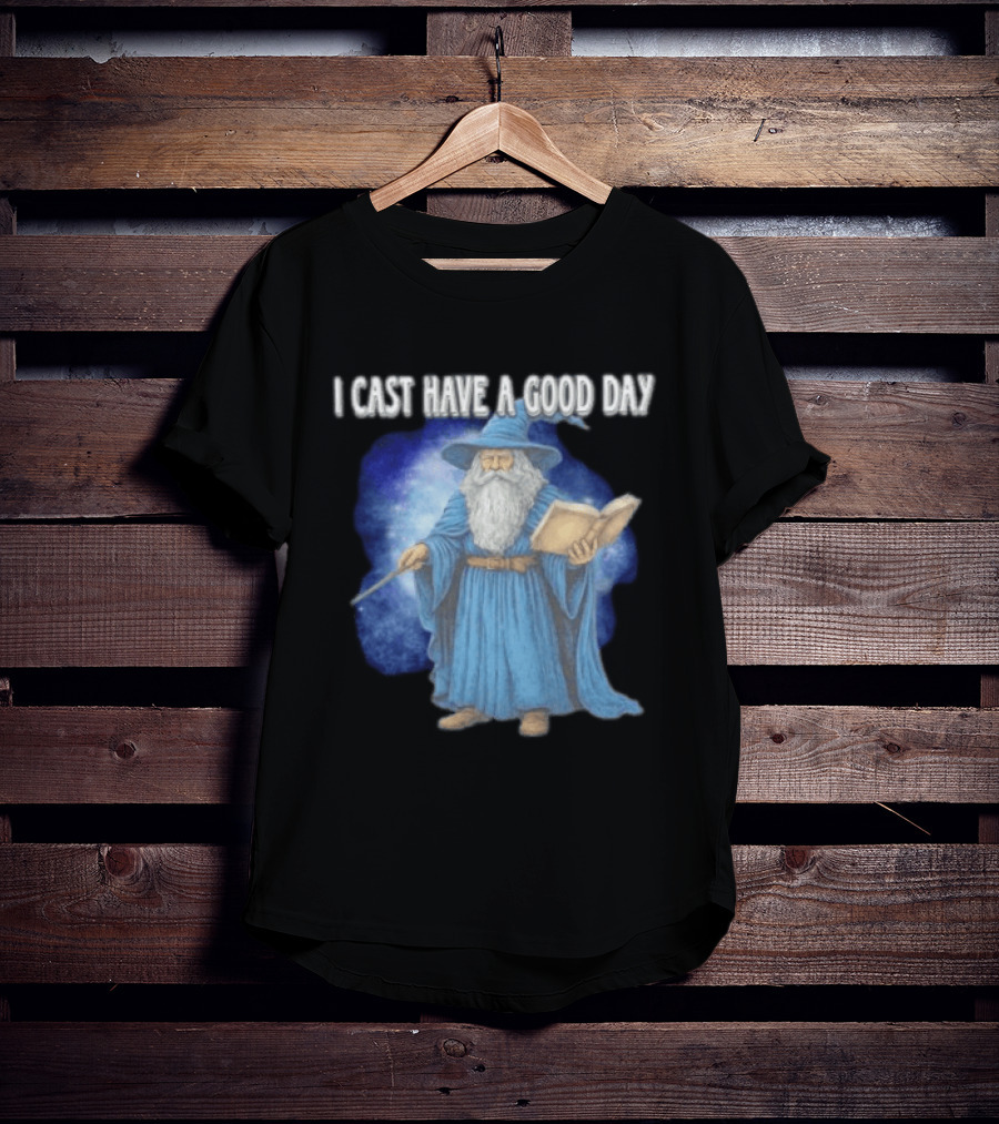 Wizard I Cast Have A Good Day Wand Magic Bookrobe Mystic Blue T-Shirt