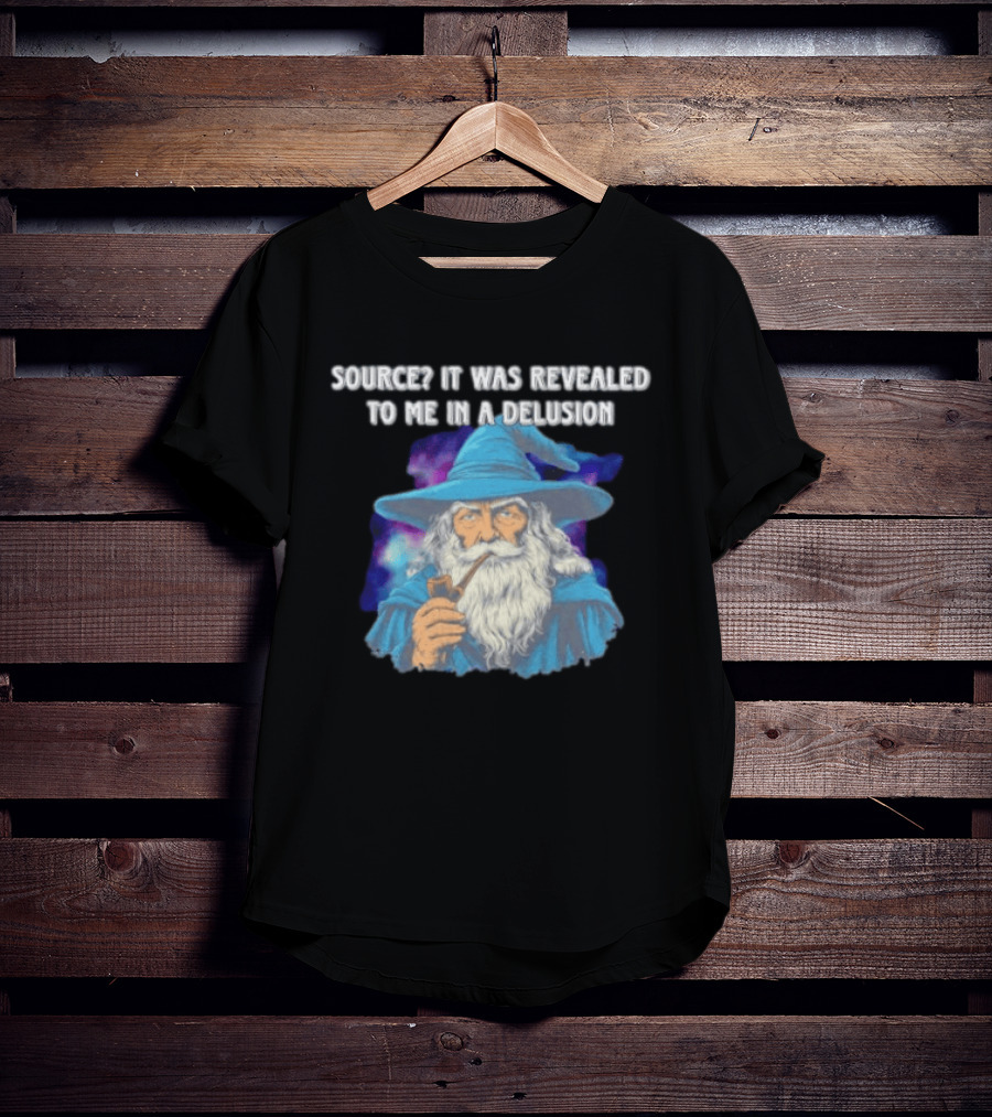 Source It Was Revealed To Me In A Delusion Wizard With Pipe Blue Robe And Hat T-Shirt