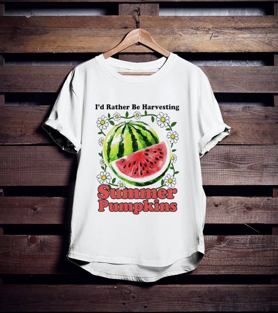 I'd Rather Be Harvesting Watermelon Summer Pumpkins Flowers T-Shirt