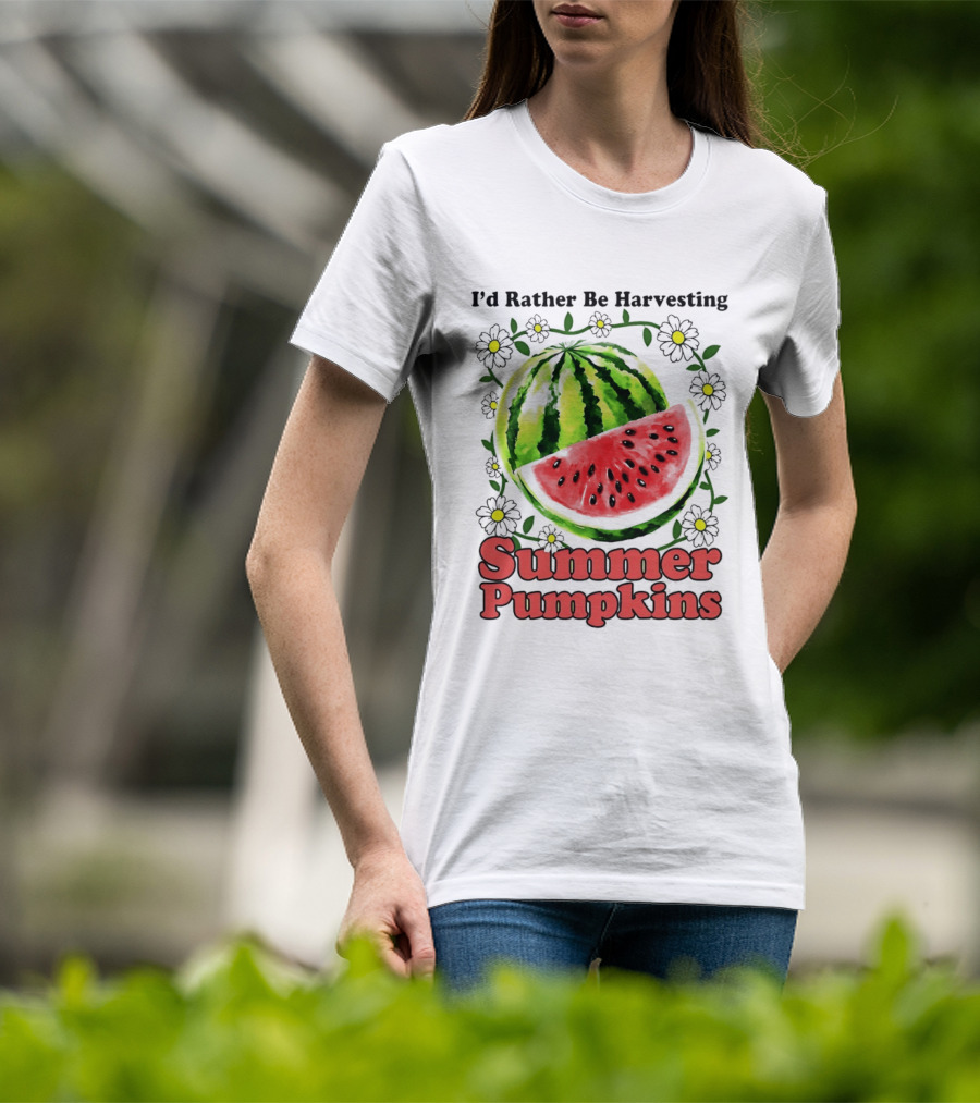 I'd Rather Be Harvesting Watermelon Summer Pumpkins Flowers T-Shirt