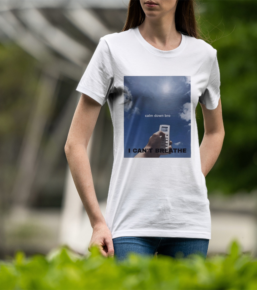 Calm Down Bro I Can't Breathe Air Conditioning Sky Humor T-Shirt