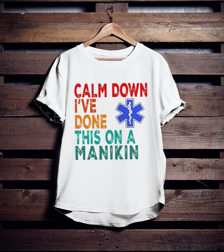 Calm Down I've Done This On A Manikin Medical Star T-Shirt
