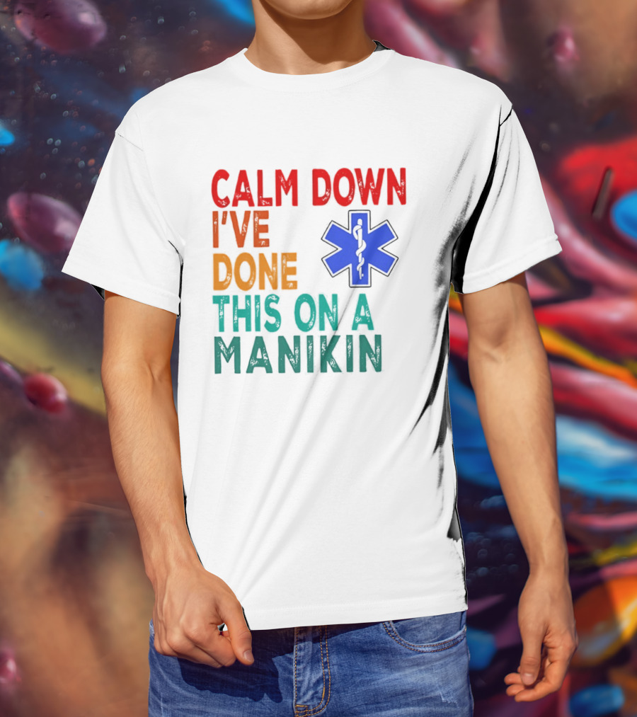 Calm Down I've Done This On A Manikin Medical Star T-Shirt