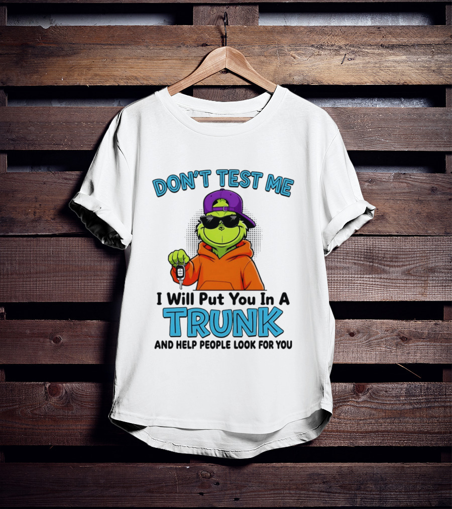Don't Test Me I Will Put You In A Trunk Cool Green Character In Orange T-Shirt